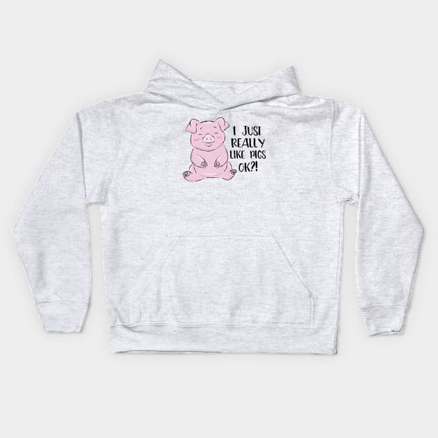 I really like pigs ok sweet piglet Girl love Pig Kids Hoodie by ELFEINHALB